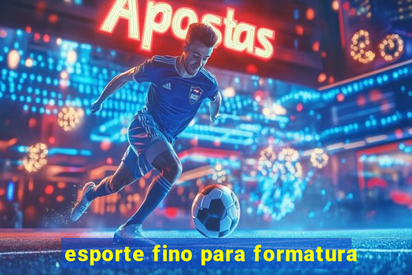 esporte fino para formatura